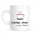 Coffee First ...Wine Later! Ceramic Gift Mug